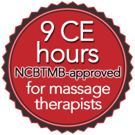 9 CE hours - NCBTMB-approved